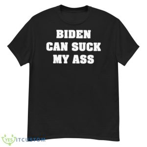 Biden can suck my ass shirt - G500 Men’s Classic T-Shirt