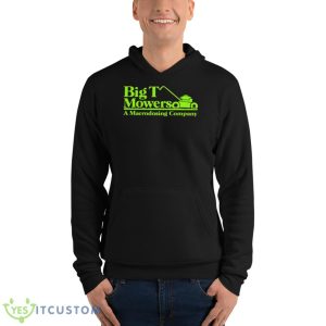 Big T Mowers A Macrodosing Company Shirt - Unisex Fleece Pullover Hoodie