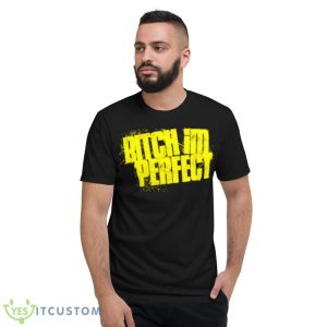 Bitch I’m Perfect Shirt - Short Sleeve T-Shirt