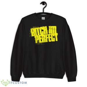 Bitch I’m Perfect Shirt - Unisex Crewneck Sweatshirt