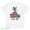 Black Cat I’m Ok 2023 Shirt - 500 Men’s Classic Tee Gildan