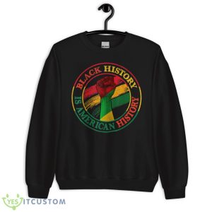 Black History Is American History African American Gifts Shirt - Unisex Crewneck Sweatshirt