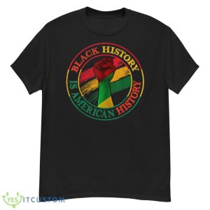 Black History Is American History African American Gifts Shirt - G500 Men’s Classic T-Shirt