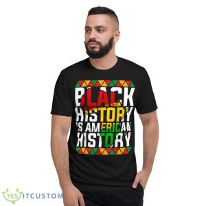 Black History Is American History Patriotic African American Shirt - Short Sleeve T-Shirt