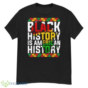 Black History Is American History Patriotic African American Shirt - G500 Men’s Classic T-Shirt