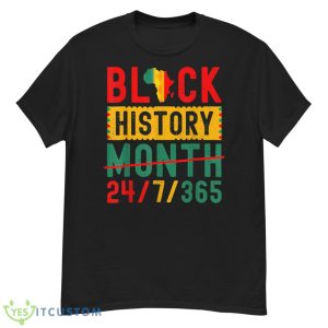 Black History Month One Month Cant Hold Our History 24 7 365 Shirt Product Photo 1