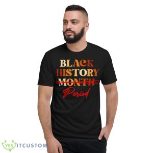 Black History Month Period Melanin Shirt 7 Black History Month Period Melanin Shirt - Short Sleeve T-Shirt