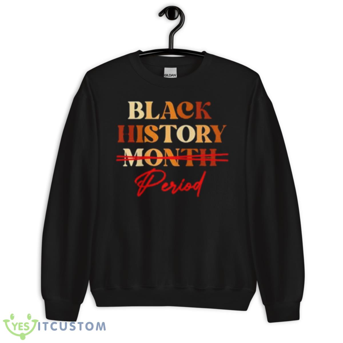 Black History Month Period Melanin Shirt 3 Black History Month Period Melanin Shirt - Unisex Crewneck Sweatshirt