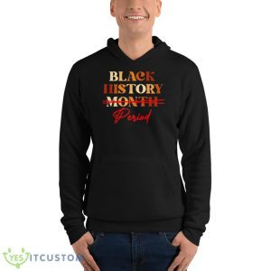 Black History Month Period Melanin Shirt 9 Black History Month Period Melanin Shirt - Unisex Fleece Pullover Hoodie