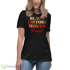 Black History Month Period Melanin Shirt 11 Black History Month Period Melanin Shirt - Women's Relaxed Short Sleeve Jersey Tee
