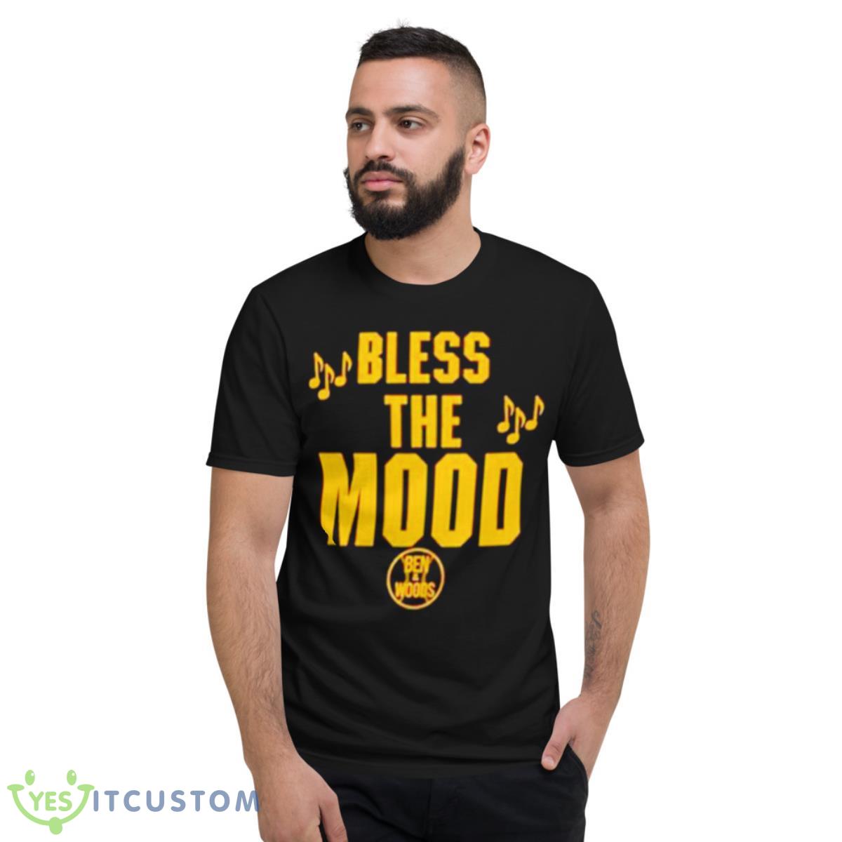 Bless The Mood Ben And Woods Shirt 2 Bless The Mood Ben And Woods Shirt - Short Sleeve T-Shirt