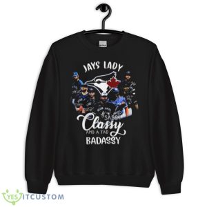 Blue Jays Lady Sassy Classy And A Tad Badassy Teams Signatures 2023 Shirt - Unisex Crewneck Sweatshirt