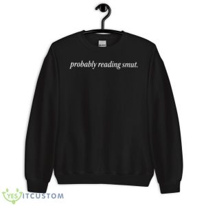 Book Struggles Probably Reading Smut Shirt 8 Book Struggles Probably Reading Smut Shirt - Unisex Crewneck Sweatshirt
