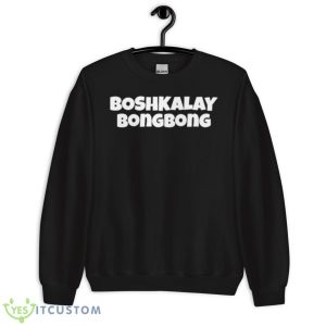 Boshkalay Bong Bong T Shirt - Unisex Crewneck Sweatshirt