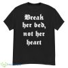 Break Her Bed Not Her HearShirt - G500 Men’s Classic T-Shirt