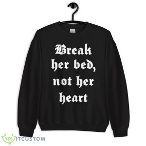 Break Her Bed Not Her HearShirt - Unisex Crewneck Sweatshirt