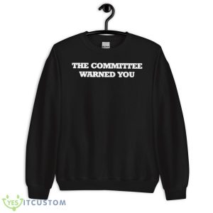 Brett Veach The Committee Warned You Shirt 8 Brett Veach The Committee Warned You Shirt - Unisex Crewneck Sweatshirt