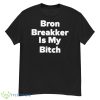 Bron Breakker Is My Bitch Shirt - G500 Men’s Classic T-Shirt