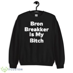 Bron Breakker Is My Bitch Shirt - Unisex Crewneck Sweatshirt
