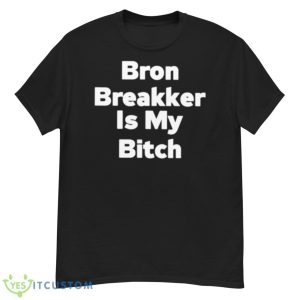 Bron Breakker Is My Bitch Shirt - G500 Men’s Classic T-Shirt