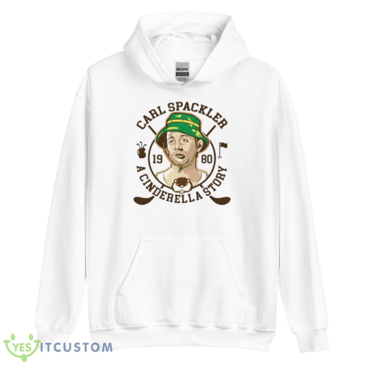 Carl Spackler A Cinderella Story Caddyshack Shirt 3 Carl Spackler A Cinderella Story Caddyshack Shirt - Unisex Heavy Blend Hooded Sweatshirt