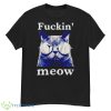 Cat Fuckin’ Meow Shirt - G500 Men’s Classic T-Shirt