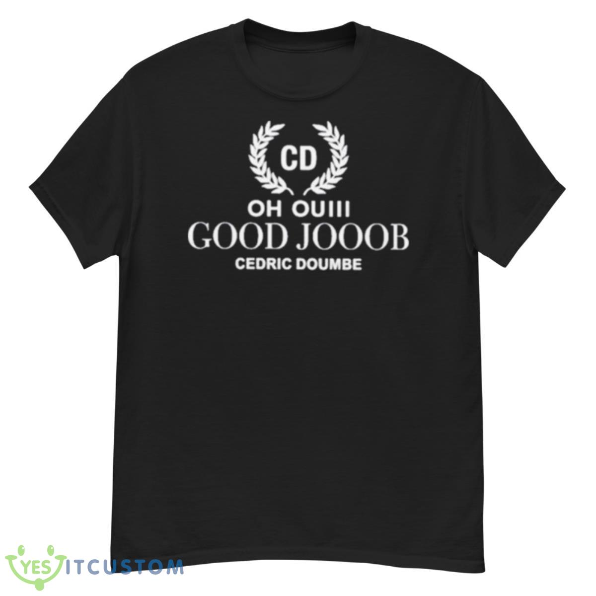 Cd Oh Ouiii Good Jooob Cedric Doumbe Shirt 12 Cd Oh Ouiii Good Jooob Cedric Doumbe Shirt - G500 Men’s Classic T-Shirt