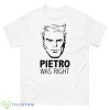 Cerebro Pietro Was Right Shirt - 500 Men’s Classic Tee Gildan