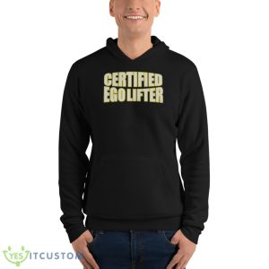Certif.Ied Ego Lifter Shirt 9 Certif.Ied Ego Lifter Shirt - Unisex Fleece Pullover Hoodie