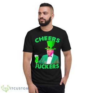 Cheers Fuckers St Patrick’s Day Donald Trump Shirt - Short Sleeve T-Shirt