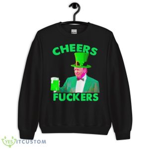 Cheers Fuckers St Patrick’s Day Donald Trump Shirt 8 Cheers Fuckers St Patrick’s Day Donald Trump Shirt - Unisex Crewneck Sweatshirt