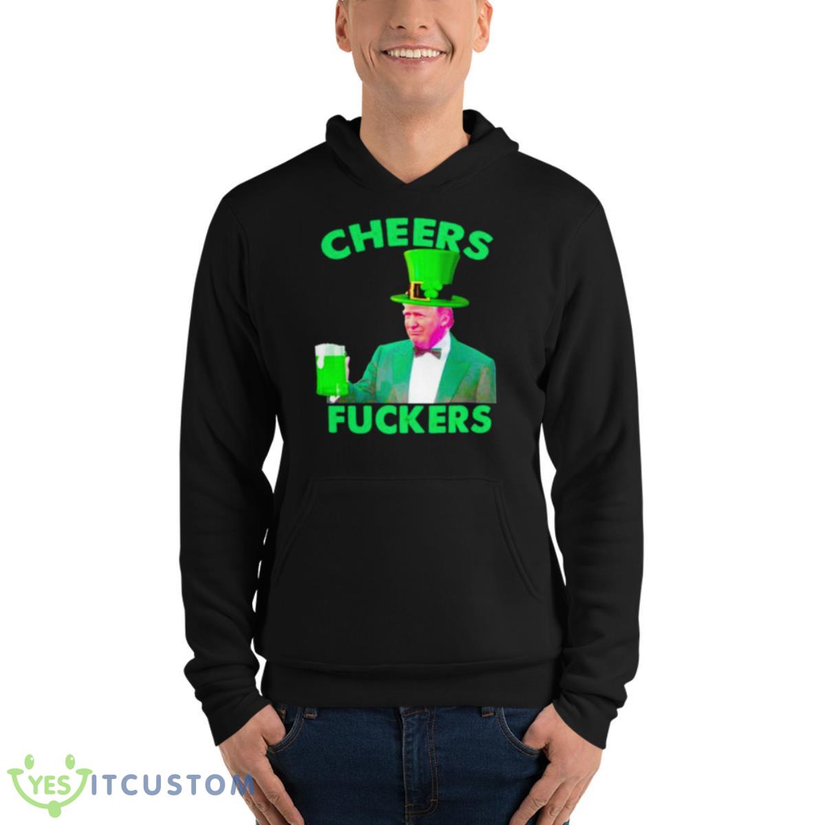 Cheers Fuckers St Patrick’s Day Donald Trump Shirt 4 Cheers Fuckers St Patrick’s Day Donald Trump Shirt - Unisex Fleece Pullover Hoodie