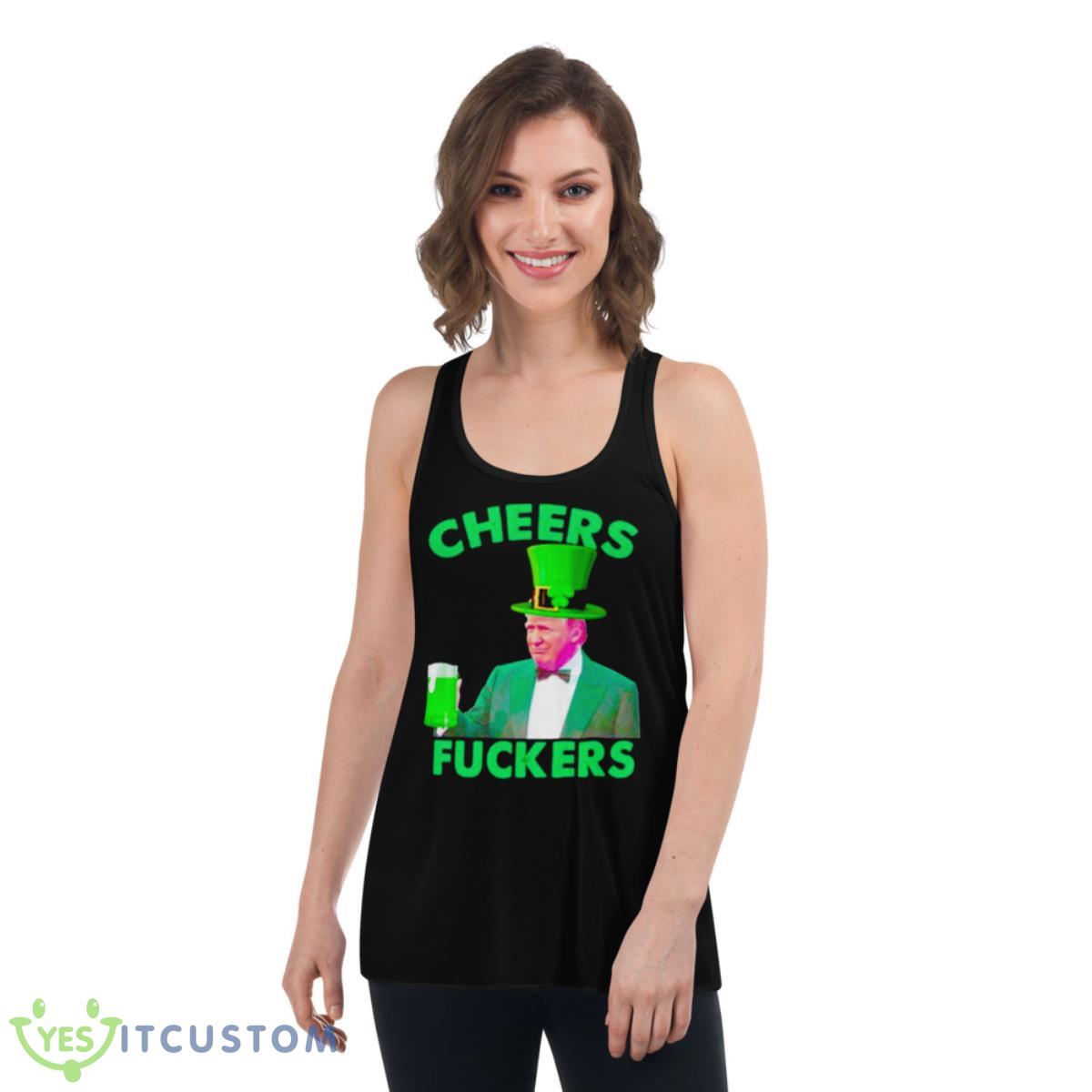 Cheers Fuckers St Patrick’s Day Donald Trump Shirt 5 Cheers Fuckers St Patrick’s Day Donald Trump Shirt - Women's Flowy Racerback Tank