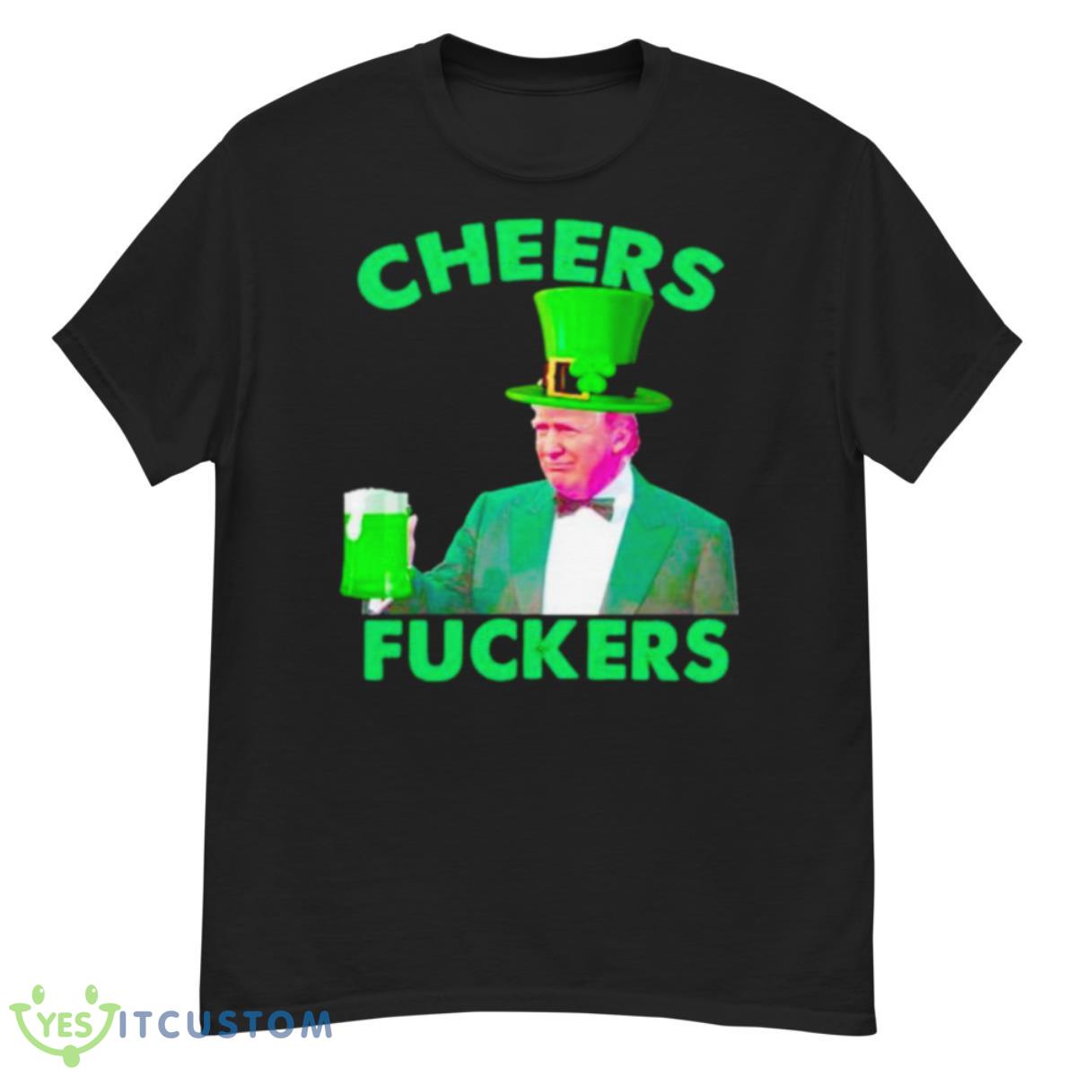 Cheers Fuckers St Patrick’s Day Donald Trump Shirt 12 Cheers Fuckers St Patrick’s Day Donald Trump Shirt - G500 Men’s Classic T-Shirt