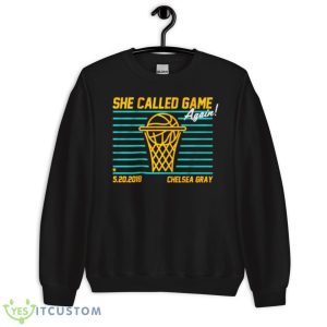 Chelsea Gray She Called Game 2018 Shirt - Unisex Crewneck Sweatshirt