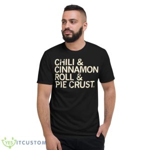 Chili And Cinnamon Rolls And Pie Crust Shirt - Short Sleeve T-Shirt