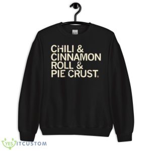Chili And Cinnamon Rolls And Pie Crust Shirt 8 Chili And Cinnamon Rolls And Pie Crust Shirt - Unisex Crewneck Sweatshirt
