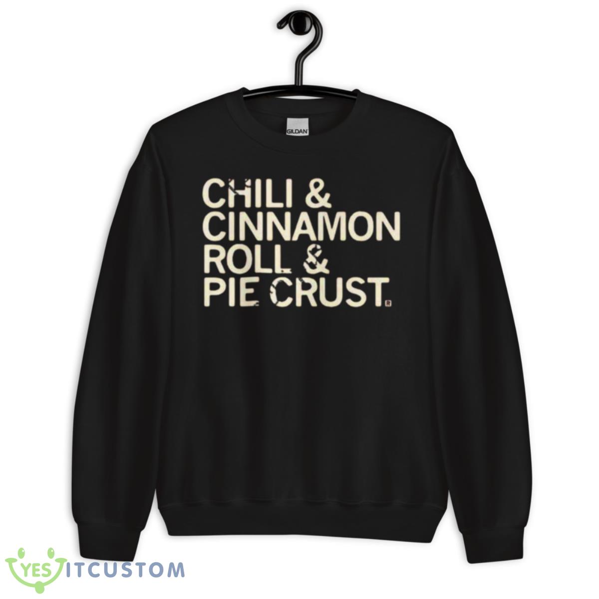 Chili And Cinnamon Rolls And Pie Crust Shirt 13 Chili And Cinnamon Rolls And Pie Crust Shirt - Unisex Crewneck Sweatshirt