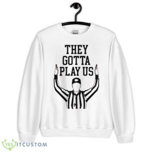 Cincinnati They Gotta Play Us Refs Shirt - Unisex Heavy Blend Crewneck Sweatshirt