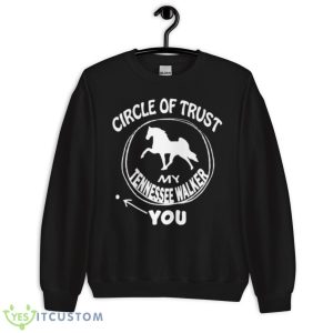 Circle Of Trust My Tennessee Walker You Shirt - Unisex Crewneck Sweatshirt