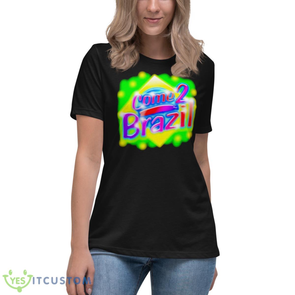 Come 2 Brazil Shirt 6 Come 2 Brazil Shirt - Women's Relaxed Short Sleeve Jersey Tee