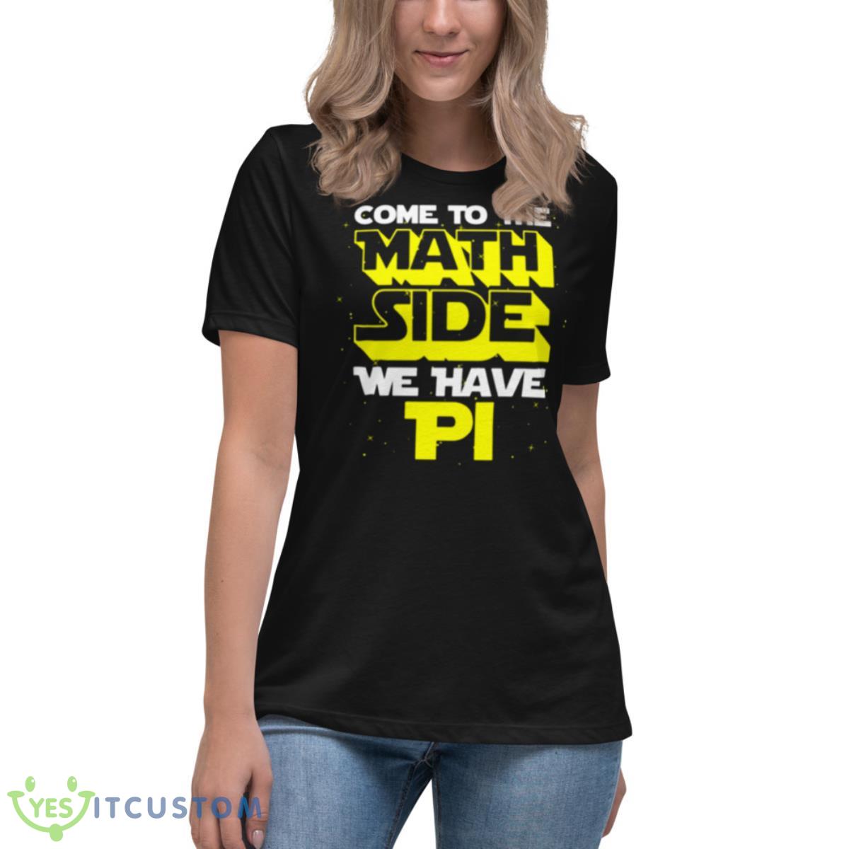 Come To The Math Side We Have Pi Trendy Shirt 6 Come To The Math Side We Have Pi Trendy Shirt - Women's Relaxed Short Sleeve Jersey Tee