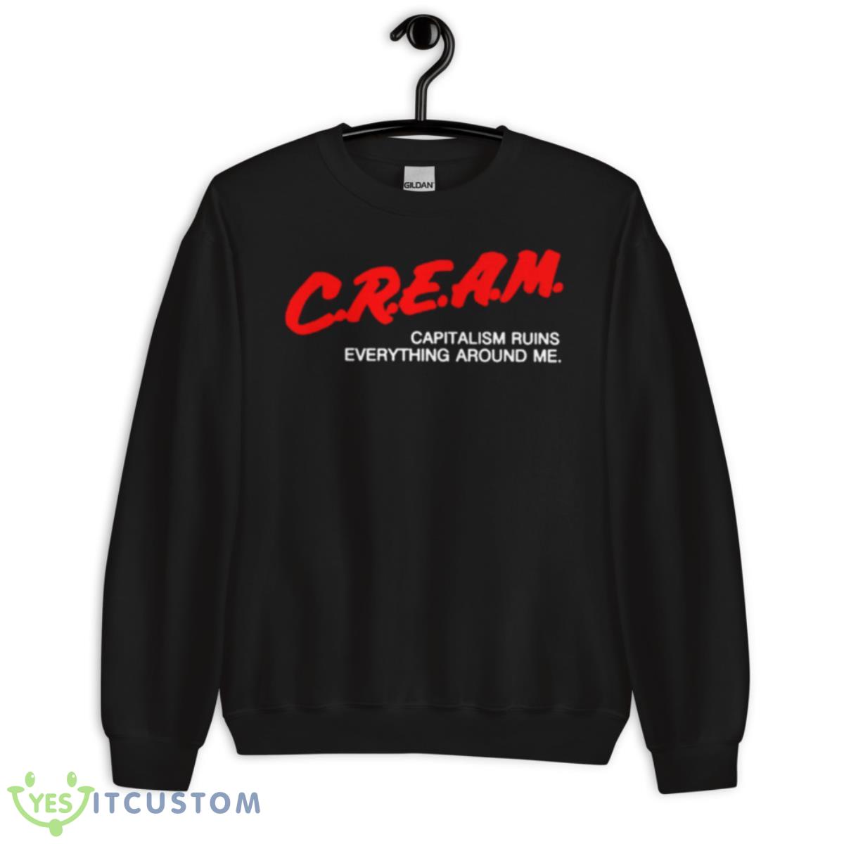 Cream Capitalism Runs Everything Around Me Shirt 13 Cream Capitalism Runs Everything Around Me Shirt - Unisex Crewneck Sweatshirt
