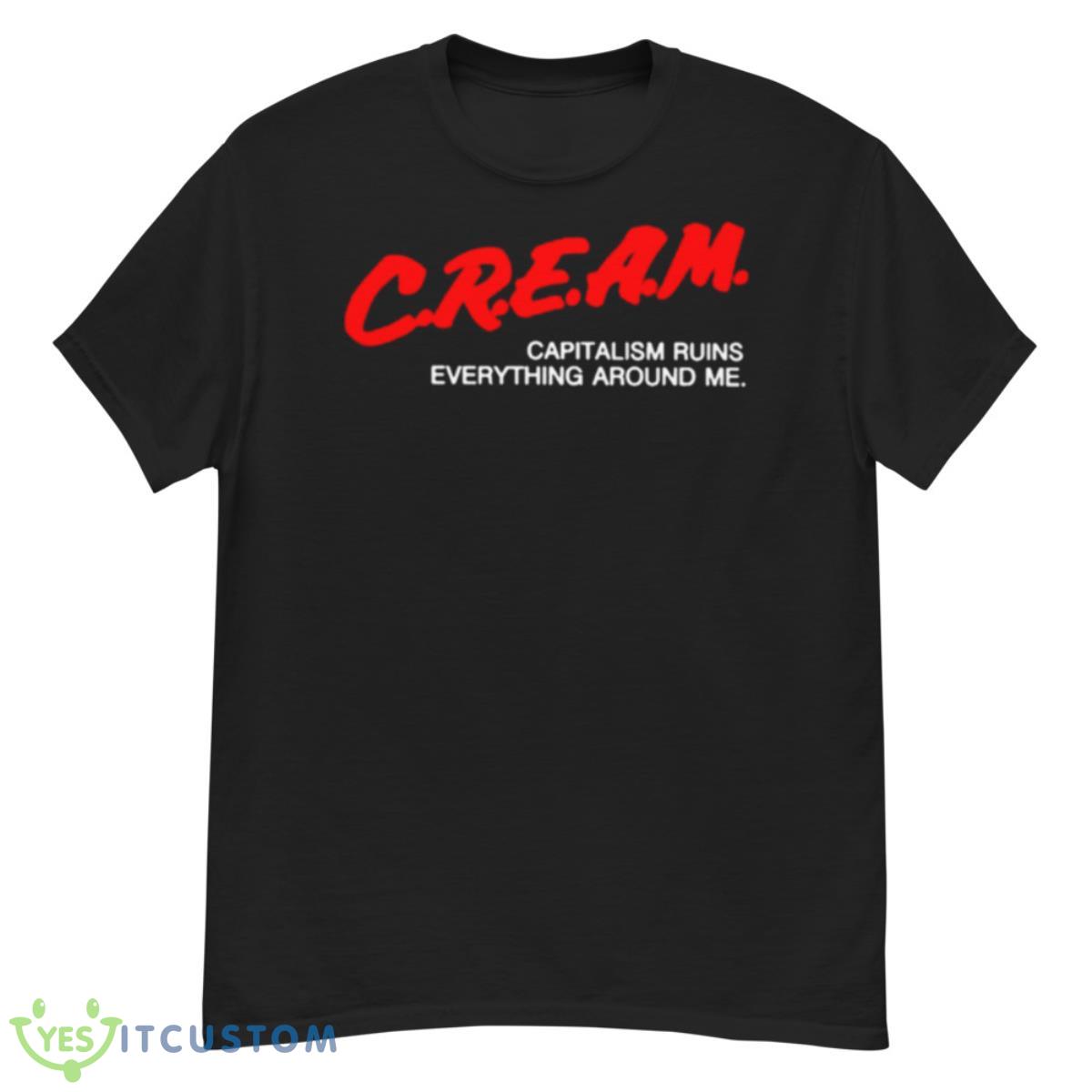 Cream Capitalism Runs Everything Around Me Shirt 12 Cream Capitalism Runs Everything Around Me Shirt - G500 Men’s Classic T-Shirt