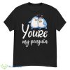 Cute Couple Youre My Penguin Shirt - G500 Men’s Classic T-Shirt