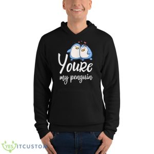 Cute Couple Youre My Penguin Shirt - Unisex Fleece Pullover Hoodie