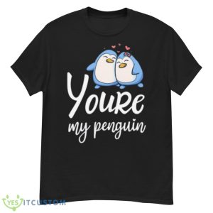 Cute Couple Youre My Penguin Shirt - G500 Men’s Classic T-Shirt