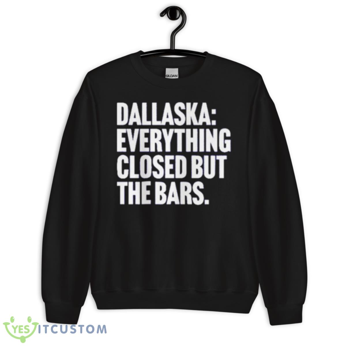 Dallaska Everything Closed But The Bars Shirt 3 Dallaska Everything Closed But The Bars Shirt - Unisex Crewneck Sweatshirt