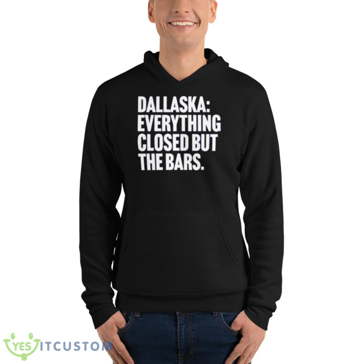 Dallaska Everything Closed But The Bars Shirt 4 Dallaska Everything Closed But The Bars Shirt - Unisex Fleece Pullover Hoodie