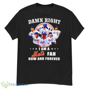 Damn Right I Am A NY Mets Fan Now And Forever Signature Shirt - G500 Men’s Classic T-Shirt